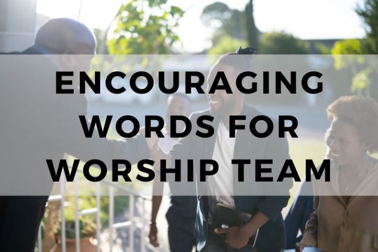 Examples of Encouraging Words to Inspire Your Worship Team