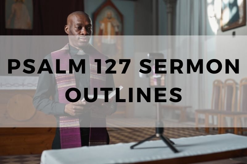 Psalm 127 Sermon Outline
